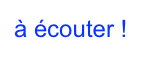 à écouter !