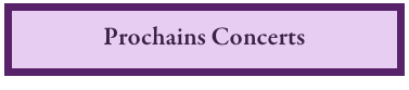 Prochains Concerts